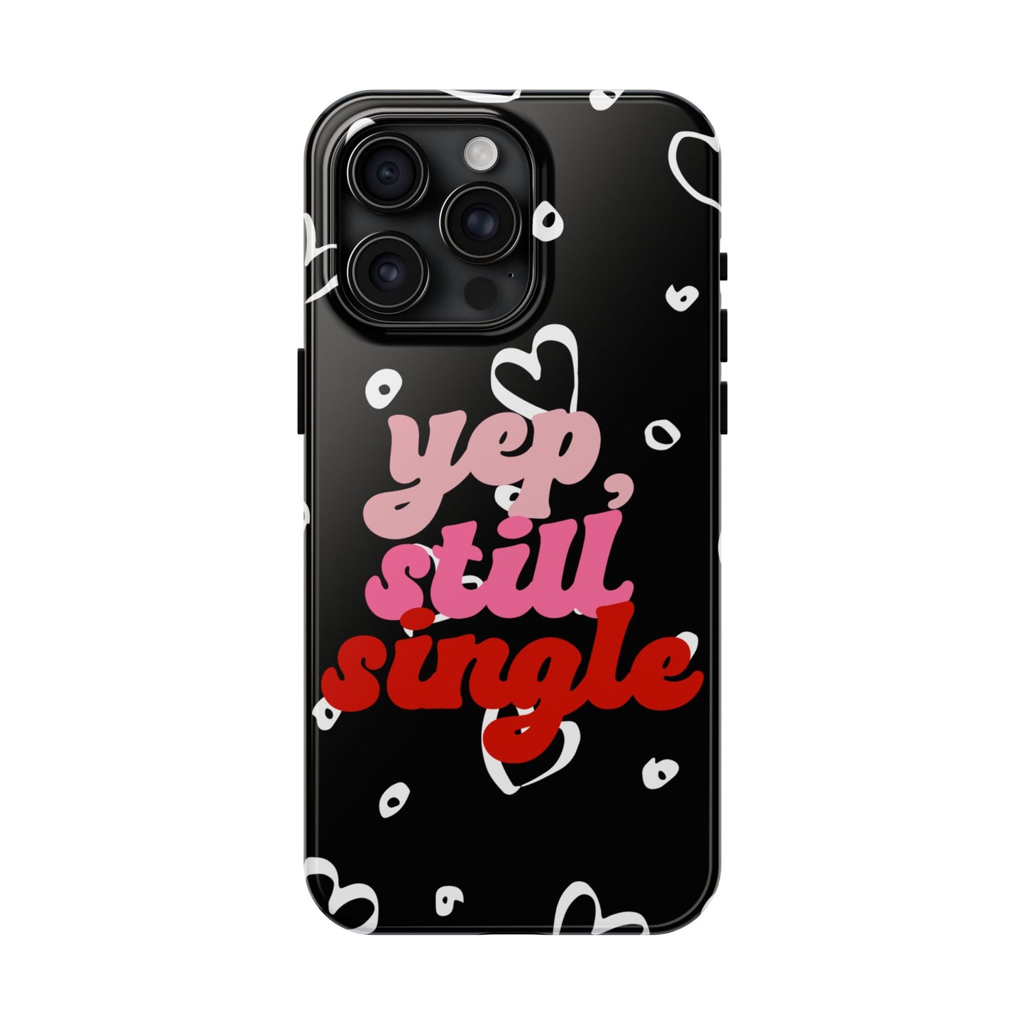 Yep, still single-Valentines day iPhone case- Romantic & stylish design