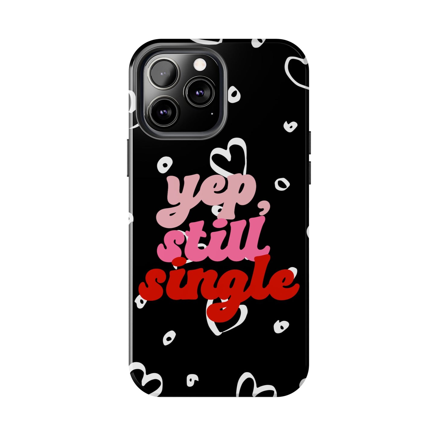 Yep, Still Single Valentine iPhone Case | Sole Artist Studio