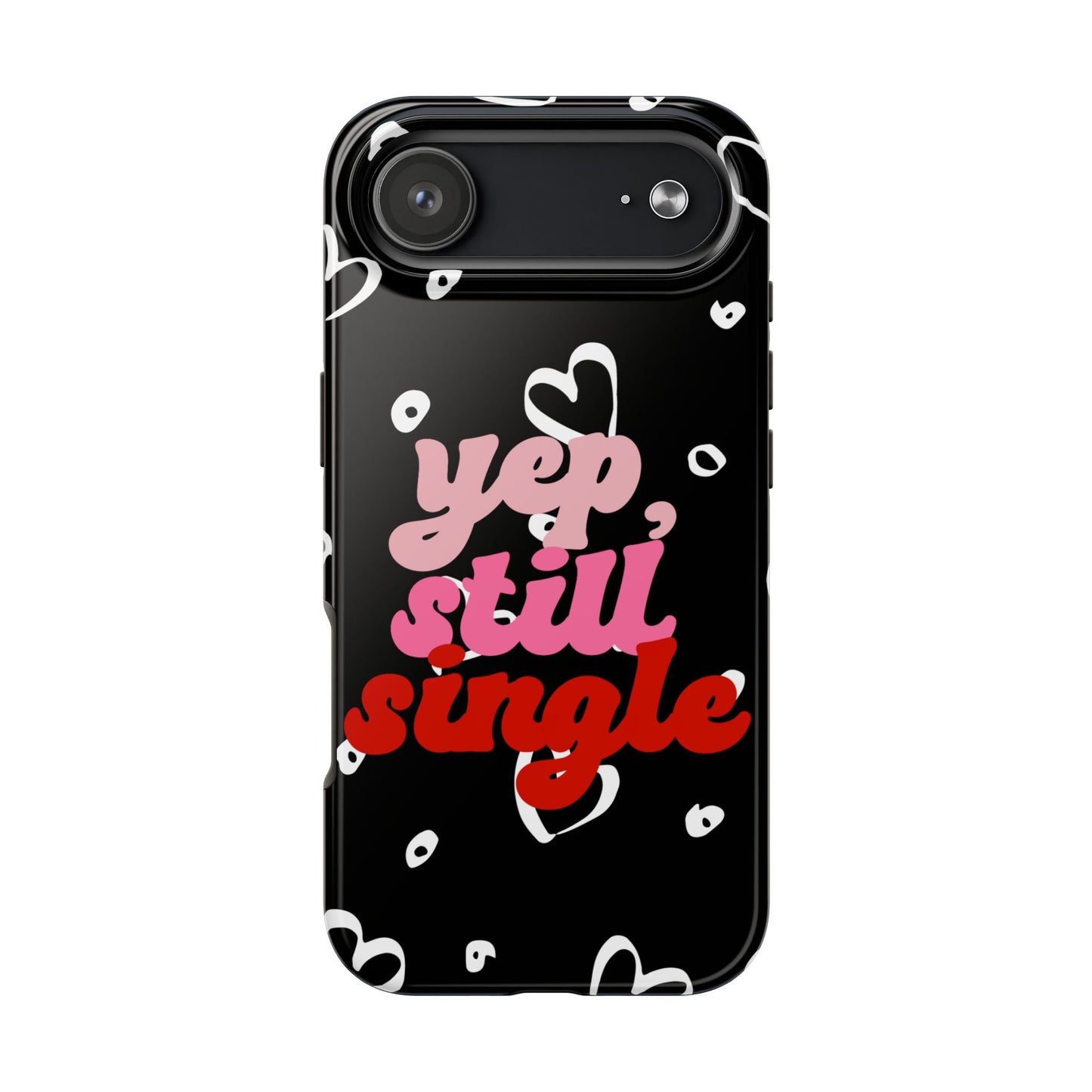 Phone case with 'yep, still single' text on a black background