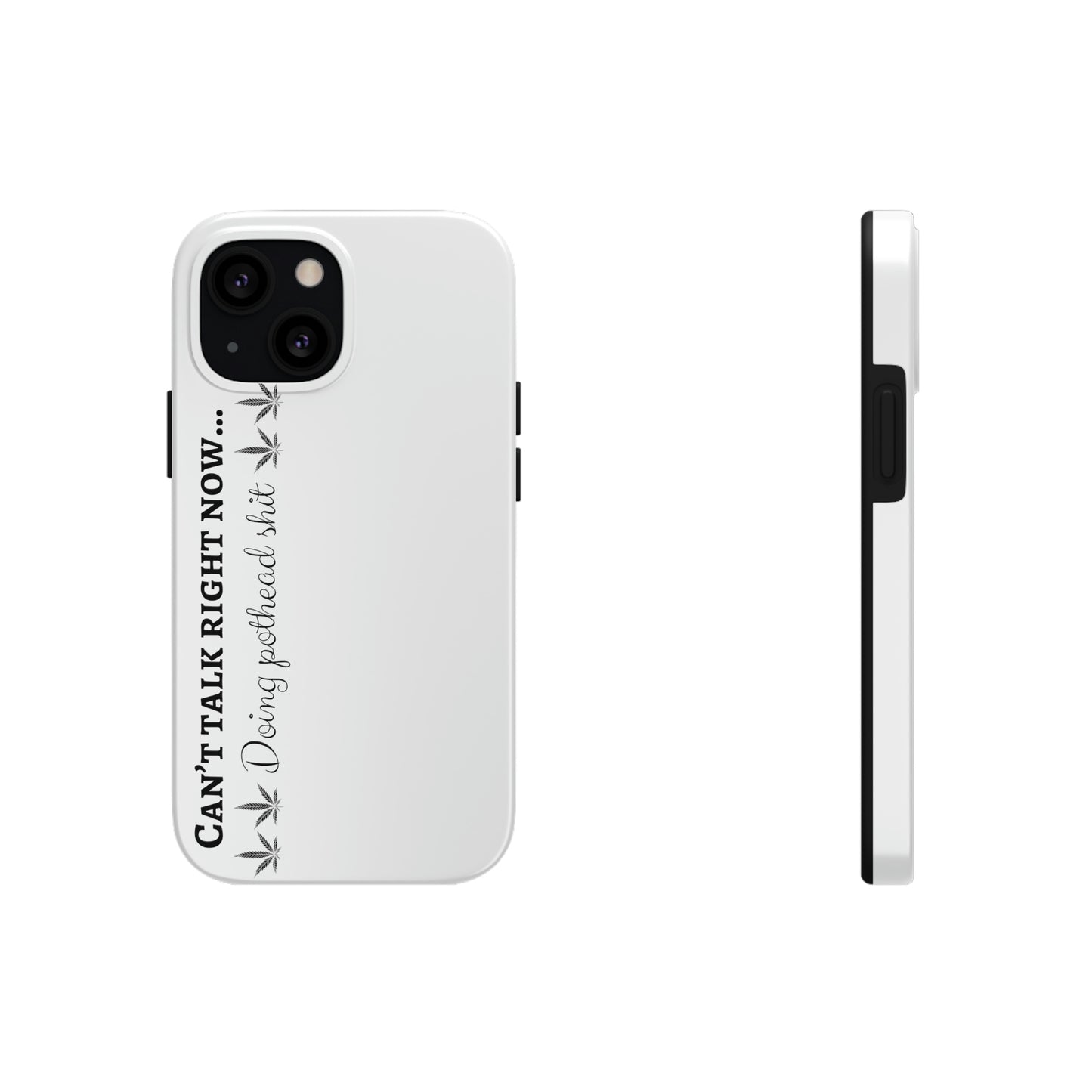 Cant talk now, doing pothead shit/ white Tough IPhone Cases, Case-Mate